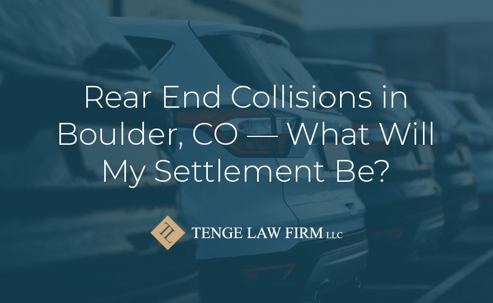 Rear-End Collisions in Boulder, CO — What Will My Settlement Be?